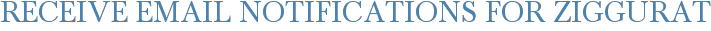Receive Email Notifications for Ziggurat