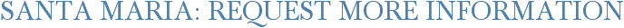 Santa Maria: Request More Information