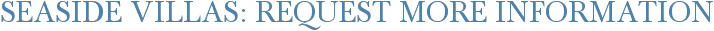 Seaside Villas: Request More Information