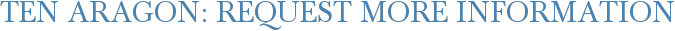 Ten Aragon: Request More Information