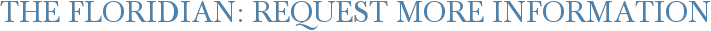 The Floridian: Request More Information