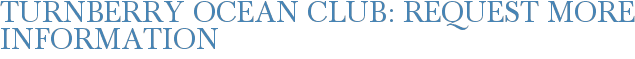 Turnberry Ocean Club: Request More Information