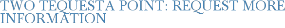 Two Tequesta Point: Request More Information