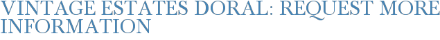 Vintage Estates Doral: Request More Information