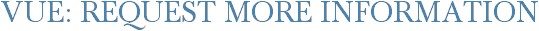 Vue: Request More Information