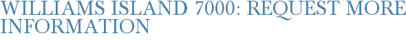 Williams Island 7000: Request More Information