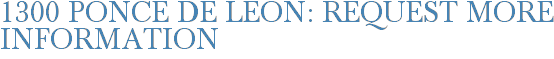 1300 Ponce De Leon: Request More Information