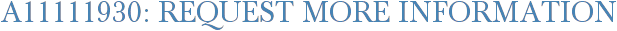 A11111930: Request More Information