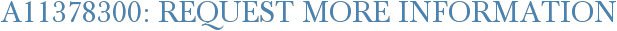 A11378300: Request More Information