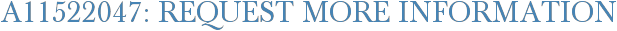 A11522047: Request More Information