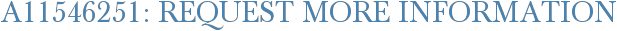 A11546251: Request More Information
