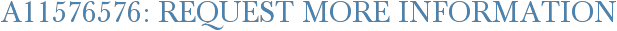 A11576576: Request More Information