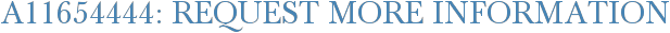 A11654444: Request More Information