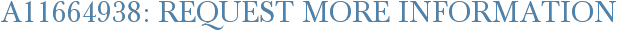A11664938: Request More Information