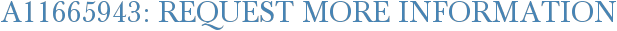 A11665943: Request More Information