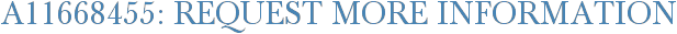 A11668455: Request More Information