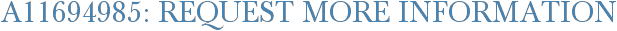 A11694985: Request More Information