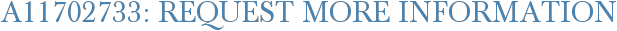 A11702733: Request More Information