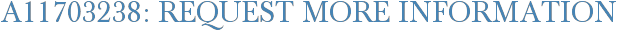 A11703238: Request More Information