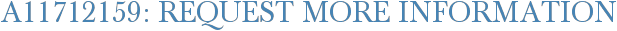 A11712159: Request More Information