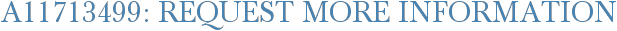 A11713499: Request More Information