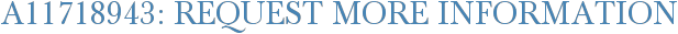 A11718943: Request More Information