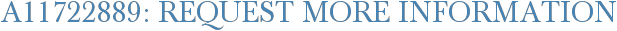 A11722889: Request More Information