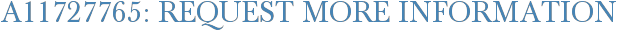 A11727765: Request More Information