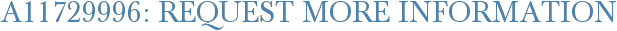 A11729996: Request More Information