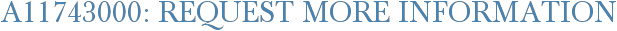 A11743000: Request More Information