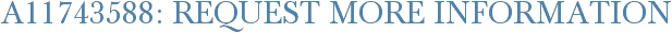 A11743588: Request More Information