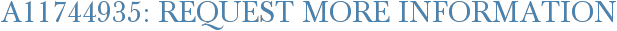 A11744935: Request More Information