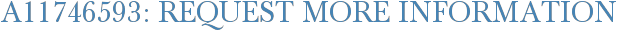 A11746593: Request More Information