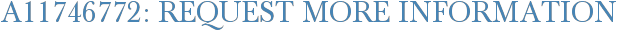 A11746772: Request More Information