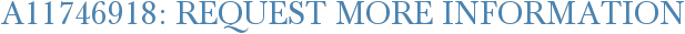 A11746918: Request More Information