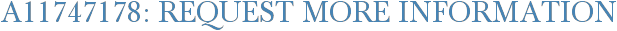 A11747178: Request More Information