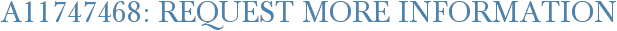 A11747468: Request More Information