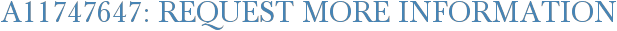 A11747647: Request More Information