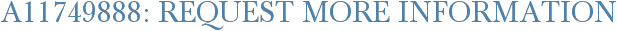 A11749888: Request More Information