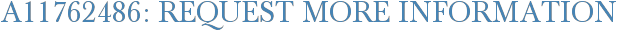 A11762486: Request More Information