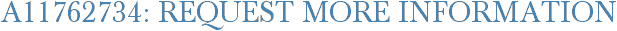 A11762734: Request More Information