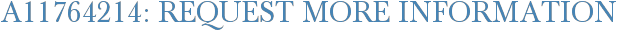 A11764214: Request More Information