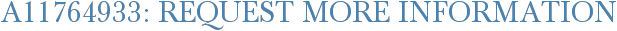 A11764933: Request More Information