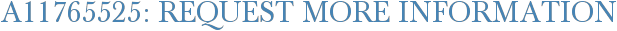 A11765525: Request More Information