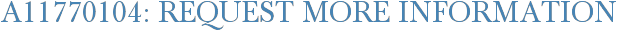 A11770104: Request More Information