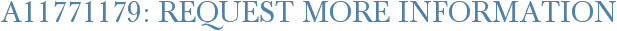 A11771179: Request More Information