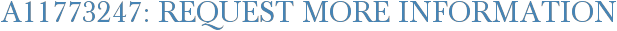 A11773247: Request More Information
