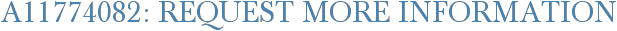 A11774082: Request More Information