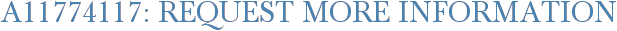 A11774117: Request More Information