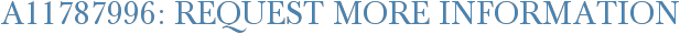 A11787996: Request More Information